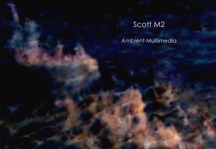 Scott M2 - Ambient Multi-media Works